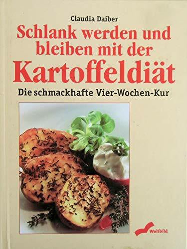 Daiber, Claudia Schlank werden und bleiben mit der Kartoffeldiät: Die schmackhafte 4-Wochen-Kur
