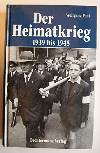Paul, Wolfgang Der Heimatkrieg: 1939 bis 1945