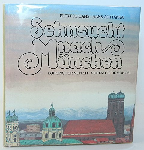 Gottanka, Hans Sehnsucht nach München: Text u. Bildunterschr. dtsch.-engl.-französ.