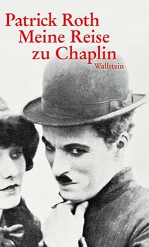Roth, Patrick Meine Reise zu Chaplin: Ein Encore
