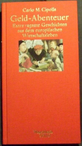 Carlo M. Cipolla Geld - Abenteuer. Extra vagante Geschichten aus dem europäischen Wirtschaftsleben. (Wagenbach SALTO)