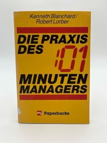 Kenneth Blanchard, Robert Lorber Die Praxis des Ein-Minuten-Managers