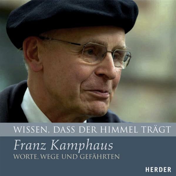 Klaus, Hans-Paul Wissen, dass der Himmel trägt: Franz Kamphaus - Worte, Wege und Gefährten