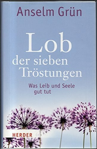 Grün, Anselm Lob der sieben Tröstungen: Was Leib und Seele gut tut