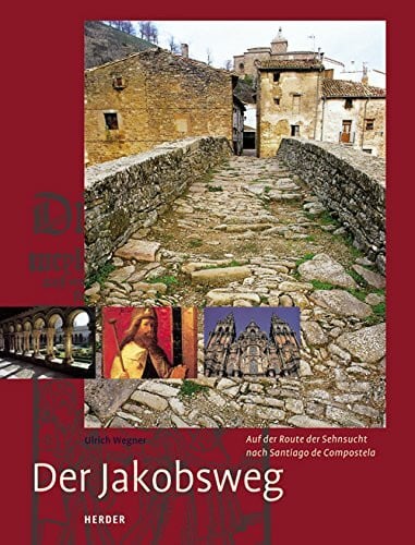 Wegner, Ulrich Der Jakobsweg: Auf der Route der Sehnsucht nach Santiago de Compostela