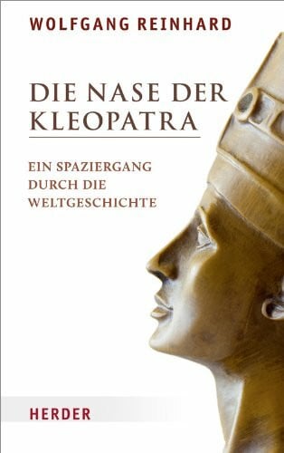 Reinhard, Wolfgang Die Nase der Kleopatra: Ein Spaziergang durch die Weltgeschichte