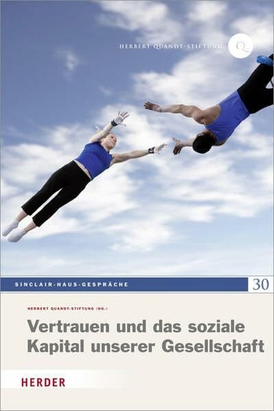Herbert Quandt-Stiftung Vertrauen und das soziale Kapital unserer Gesellschaft: Sinclair-Haus-Gespräche 30
