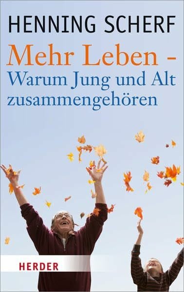 Scherf, Henning Mehr Leben -: Warum Jung und Alt zusammengehören