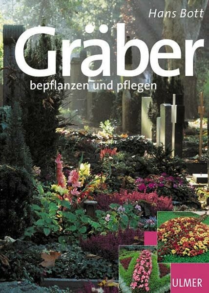 Bott, Hans Gräber bepflanzen und pflegen (Garten-Ratgeber)