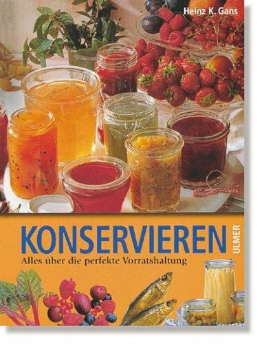 Gans, Heinz K Konservieren: Alles über die perfekte Vorratshaltung (Ulmer Hausbuch)