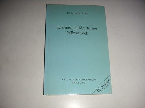 Dr. Johannes Saß Kleines Plattdeutsches Wörterbuch