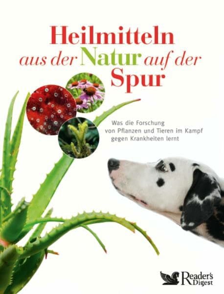 Reader's Digest: Verlag Das Beste GmbH Heilmitteln aus der Natur auf der Spur: Was die Forschung von Pflanzen und Tieren im Kampf gegen Krankheiten lernt