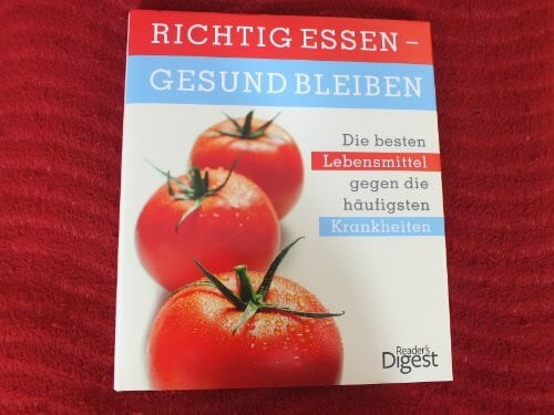 Reader's Digest: Verlag Das Beste GmbH Richtig essen - gesund bleiben: Die besten Lebensmittel gegen die häufigsten Krankheiten