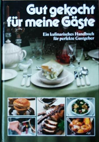 Kaltenbach, Marianne Gut gekocht für meine Gäste: Ein kulinarisches Handbuch für perfekte Gastgeber