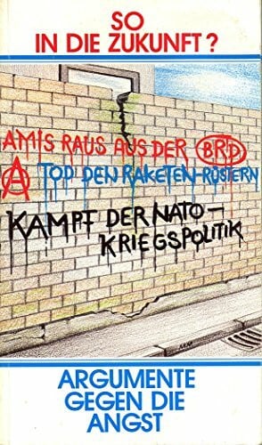 Büro für Publizistik So in die Zukunft?. Argumente gegen die Angst