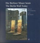 Feversham, Polly Die Berliner Mauer heute. The Berlin Wall Today: Denkmalwert und Umgang. Text dtsch.-engl.