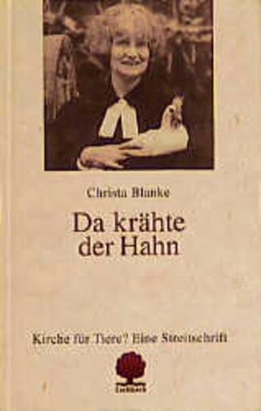 Blanke, Christa Da krähte der Hahn: Kirche für Tiere? Eine Streitschrift