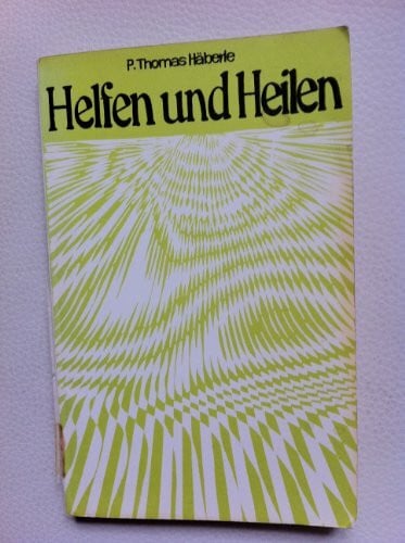 HÄBERLE P. THOMAS, O. S. B. Helfen und Heilen.