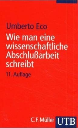 Umberto Eco Wie man eine wissenschaftliche Abschlußarbeit schreibt. Doktor-, Diplom- und Magisterarbeit in den Geistes- und Sozialwissenschaften.