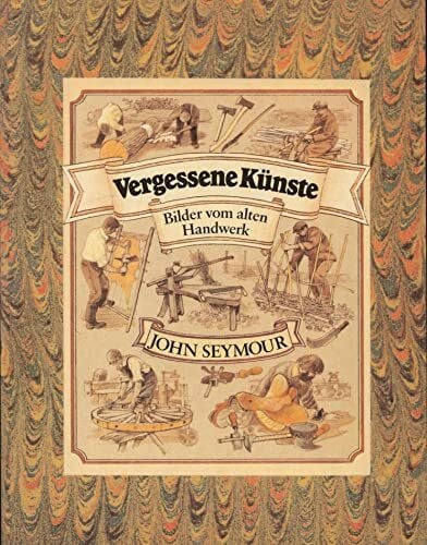 Seymour, John Vergessene Künste: Bilder vom alten Handwerk
