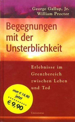 George Gallup Unsterblichkeit: Erlebnisse im Grenzbereich zwischen Leben und Tod