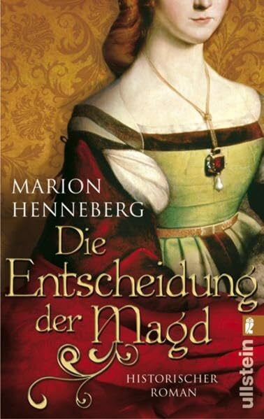 Henneberg, Marion Die Entscheidung der Magd: Historischer Roman. Originalausgabe