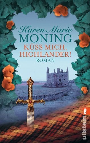 Moning, Karen Marie Küss mich, Highlander! (Ullstein Belletristik)