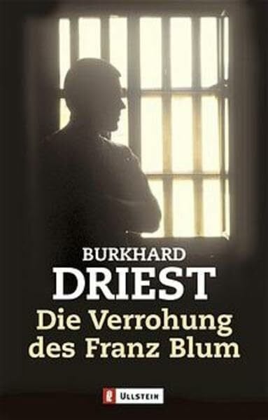 Driest, Burkhard Die Verrohung des Franz Blum: Bericht (Ullstein Taschenbuch)