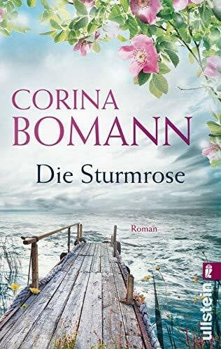 Bomann, Corina Die Sturmrose: Roman | Ein dramatischer Liebesroman vor der wildromantischen Kulisse Cornwalls
