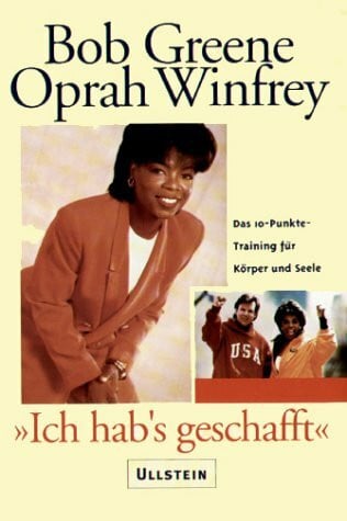 Greene, Bog; Winfrey, Oprah 'Ich hab's geschafft': das 10-Punkte-Trainingsprogramm für Körper und Seele