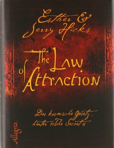 Hicks, Jerry The Law of Attraction: Das kosmische Gesetz hinter THE SECRET