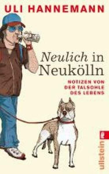 Hannemann, Uli Neulich in Neukölln: Notizen von der Talsohle des Lebens (0)