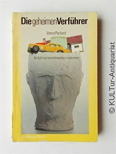 Vance Packard Vance Packard: Die geheimen Verführer - Der Griff nach dem Unbewußten in jedermann - Verlag: Ullstein