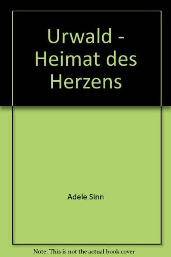 Adele Sinn Urwald, Heimat des Herzens