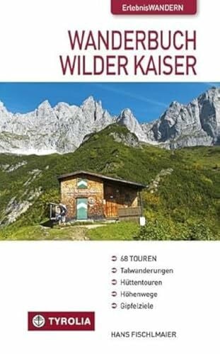 Fischlmaier, Hans Wanderbuch Wilder Kaiser: Talwanderungen - Hüttentouren - Höhenwege - Gipfelziele. 68 Wanderungen im Kaisergebirge