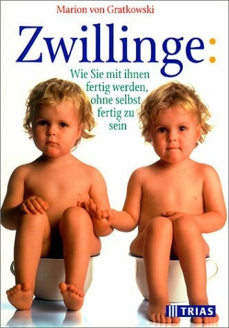 Gratkowski, Marion von Zwillinge: Wie Sie mit ihnen fertig werden, ohne selbst fertig zu sein