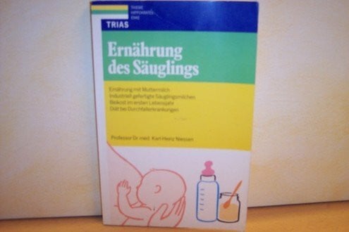 Niessen, Karl H Ernährung des Säuglings: Ernährung mit Muttermilch, Künstliche Säuglingsmilchen, Beikost im ersten Lebensjahr, Diät bei Durchfallerkrankungen