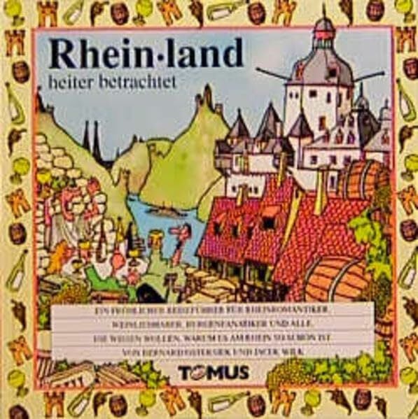 Wilk, Jazek Rheinland: Ein fröhlicher Reiseführer für Rheinromantiker, Weinliebhaber, Burgfanatiker und alle, die wissen wollen, warum es am Rhein so schön ist (Tomus - Die fröhlichen Reiseführer)