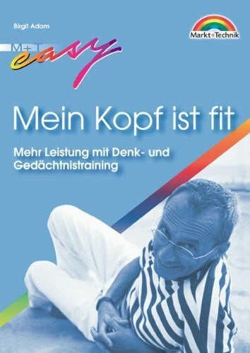 Adam, Birgit Mein Kopf ist fit! . Mehr Leistung mit Denk- und Gedächtnistraining (Easy-Ratgeber)
