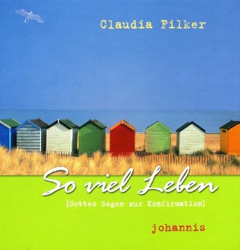 Filker, Claudia So viel Leben: Gottes Segen zur Konfirmation