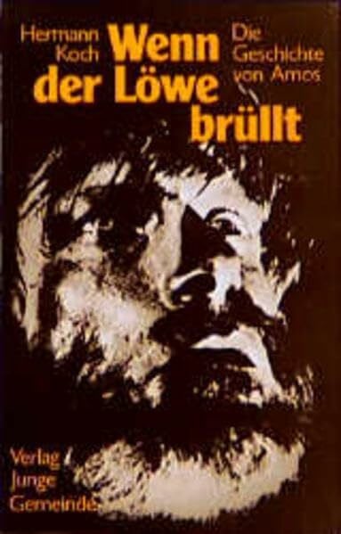 Eckstein, R Wenn der Löwe brüllt - Die Geschichte von Amos, dem Mann, der kein Prophet sein wollte