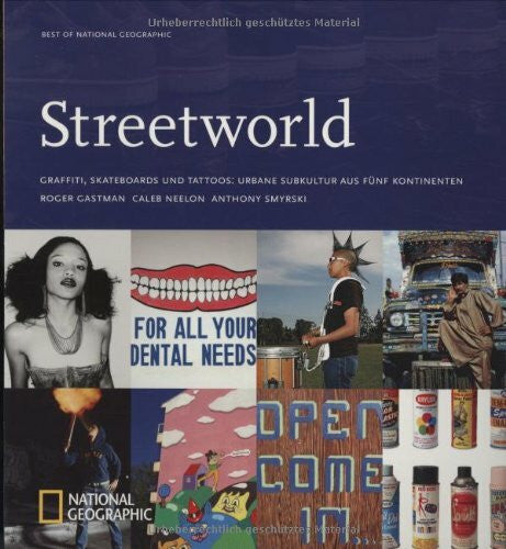 Castman Roger Caleb Neelon und Anthony Smyrski Streetworld: Graffiti, Skateboards und Tattoos: Urbane Subkultur aus fünf Kontinenten (Best of National Geographic)