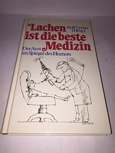 Cyriax, Rolf (Hrsg.) Lachen ist die beste Medizin. Der Arzt im Spiegel des Humors