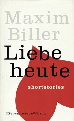 Biller, Maxim Liebe heute: Shortstories