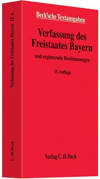 Verfassung des Freistaates Bayern: und ergänzende Bestimmungen - Rechtsstand: 1. Juni 2011 (Beck'sche Textausgaben)