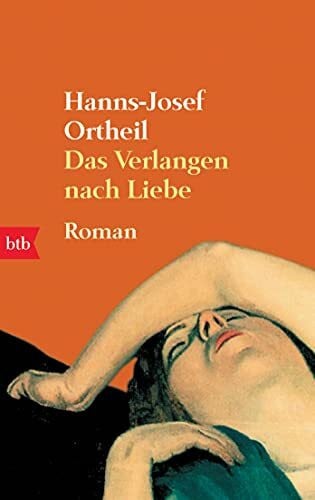 Ortheil, Hanns-Josef Das Verlangen nach Liebe. Roman