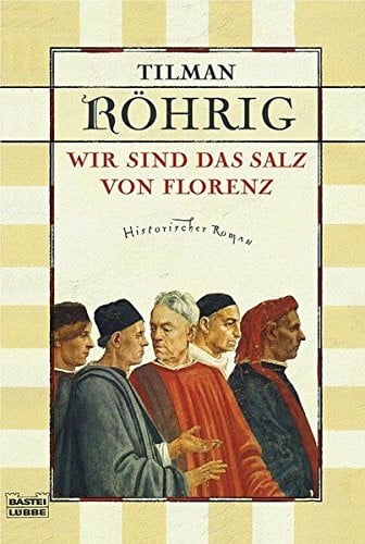 Röhrig, Tilman Wir sind das Salz von Florenz: Historischer Roman