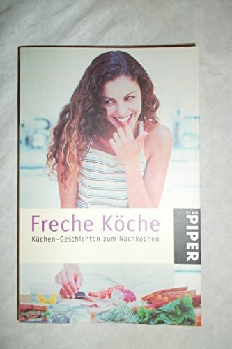 unbekannt Freche Köche: Küchen-Geschichten zum Nachkochen (Piper Taschenbuch)