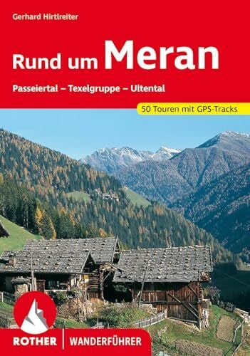 Hirtlreiter, Gerhard Rund um Meran: Passeiertal - Texelgruppe - Ultental. 50 Touren. Mit GPS-Tracks (Rother Wanderführer)