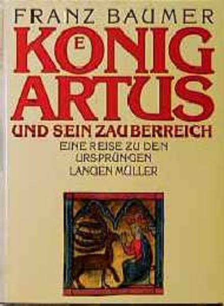 Baumer, Franz König Artus und sein Zauberreich: Eine Reise zu den Ursprüngen